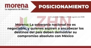 Morena: La soberanía nacional no es negociable, y quienes aspiren a encabezar los destinos del país deben demostrar su compromiso absoluto con México